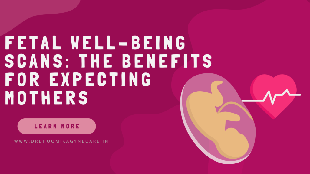 Fetal Well-Being Scans: The Benefits for Expecting Mothers